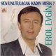 Erol Evgin - Sen Unutulacak Kadın Mısın?